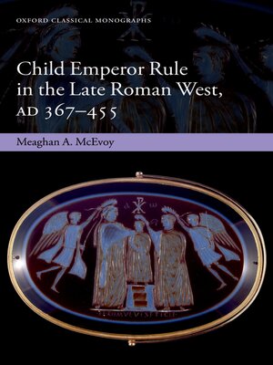 cover image of Child Emperor Rule in the Late Roman West, AD 367-455